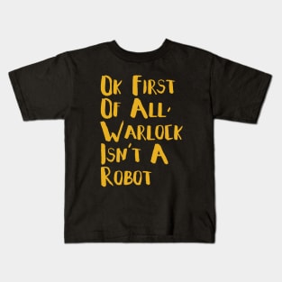 Warlock Is Not A Robot Kids T-Shirt